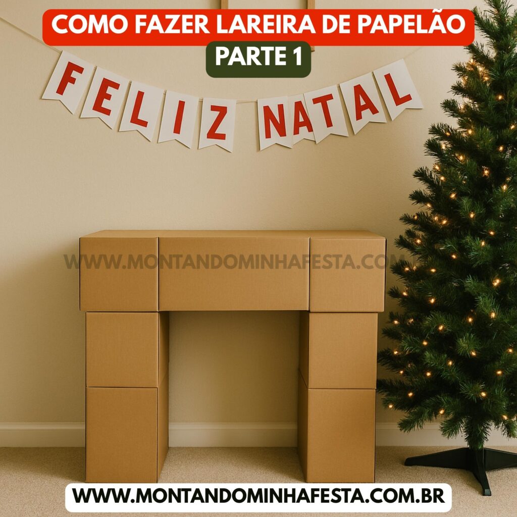 Estrutura de lareira de Natal feita com caixas de papelão empilhadas, montagem do passo a passo para decoração natalina artesanal. Tutorial parte 1 do blog Montando Minha Festa.