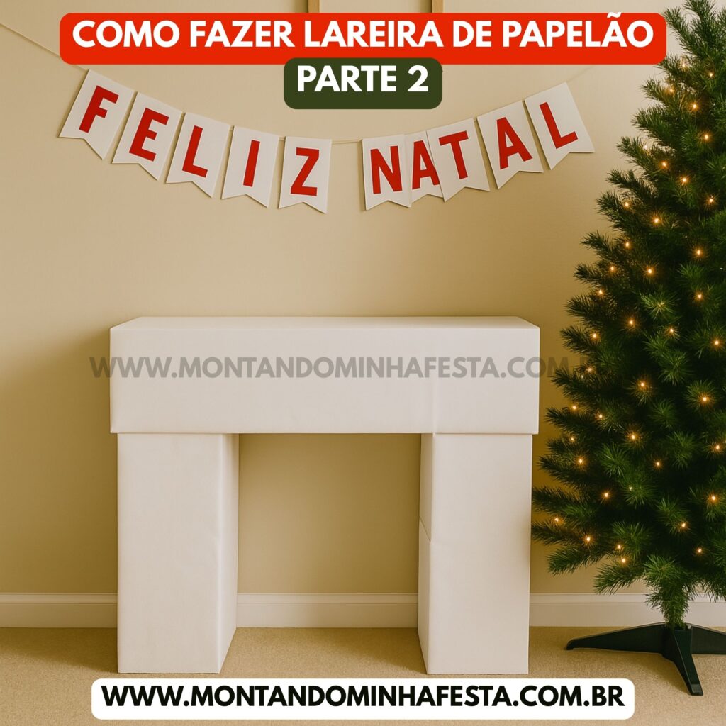 Lareira de Natal feita com caixas de papelão encapadas com papel branco, ao lado de árvore de Natal decorada e banner escrito "Feliz Natal". Tutorial parte 2 do blog Montando Minha Festa.
