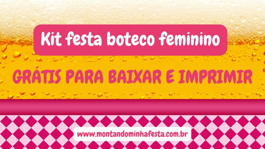 Banner kit festa boteco feminino com fundo de cerveja e detalhes em rosa, com frase “grátis para baixar e imprimir”