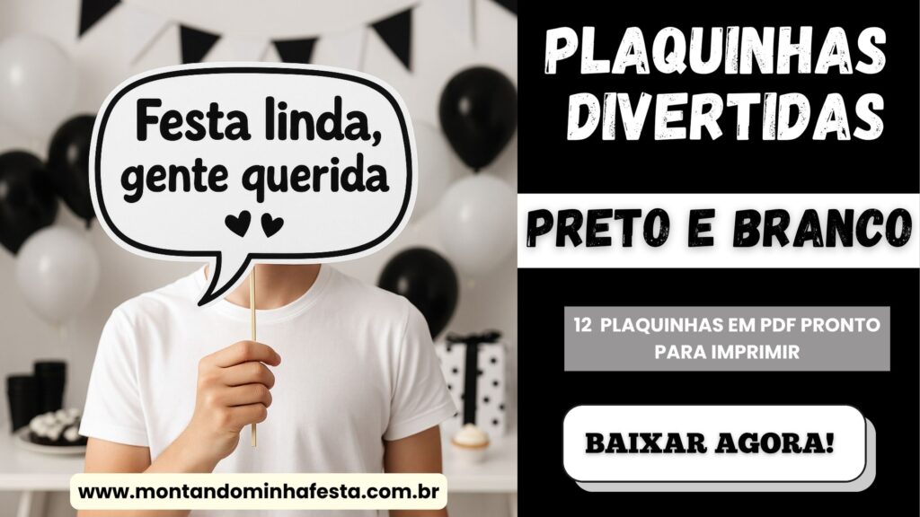 Pessoa segurando plaquinha divertida com a frase "Festa linda, gente querida" em uma festa decorada em preto e branco, com destaque para botão de download do PDF gratuito no site Montando Minha Festa.