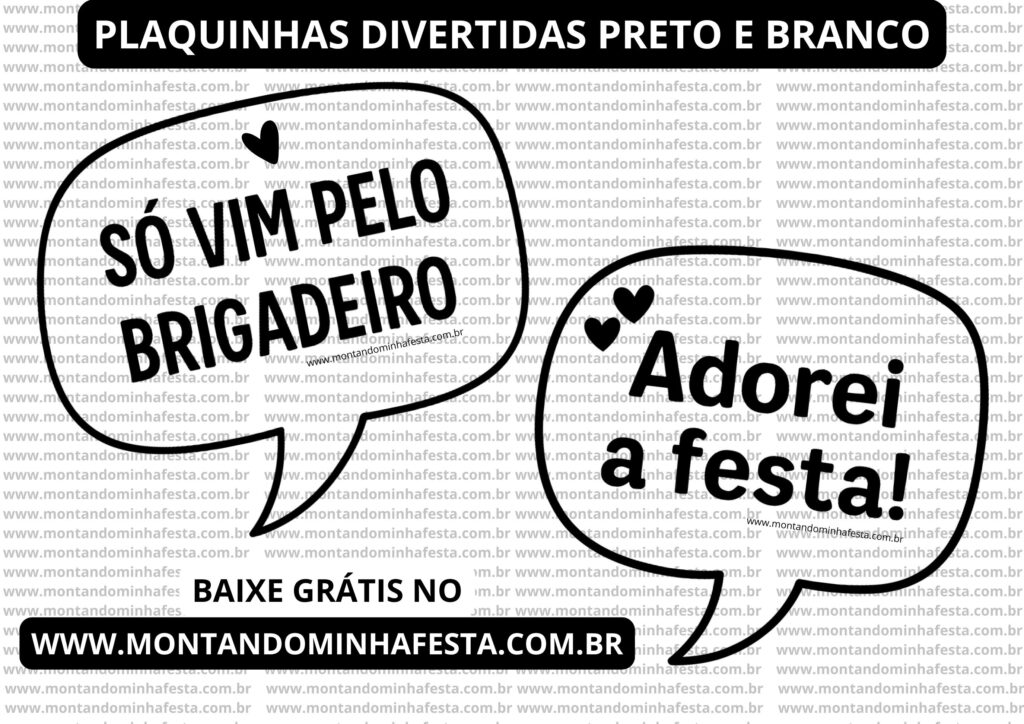 Plaquinhas divertidas preto e branco com frases "Só vim pelo brigadeiro" e "Adorei a festa!" em estilo de balão de fala, com chamada para download gratuito no site www.montandominhafesta.com.br.