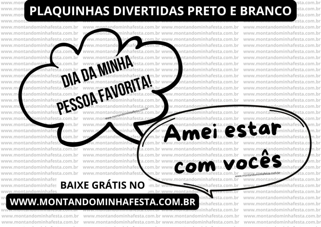 Plaquinhas divertidas preto e branco com frases "Dia da minha pessoa favorita!" e "Amei estar com vocês", com convite para download gratuito no site www.montandominhafesta.com.br.