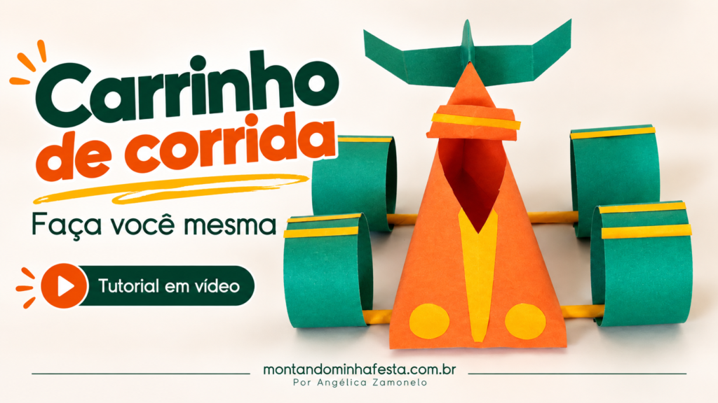 Carrinho de corrida artesanal de papel laranja, verde e amarelo, com chamada para tutorial em vídeo do blog Montando Minha Festa.