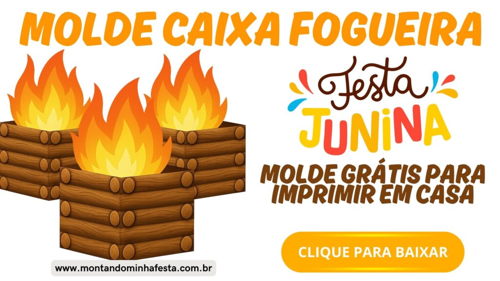 Banner com molde de caixa fogueira para Festa Junina, com ilustração de caixinhas montadas em estilo madeira e fogo, título chamativo “Molde Grátis para Imprimir em Casa” e botão “Clique para Baixar” – disponível no blog Montando Minha Festa.