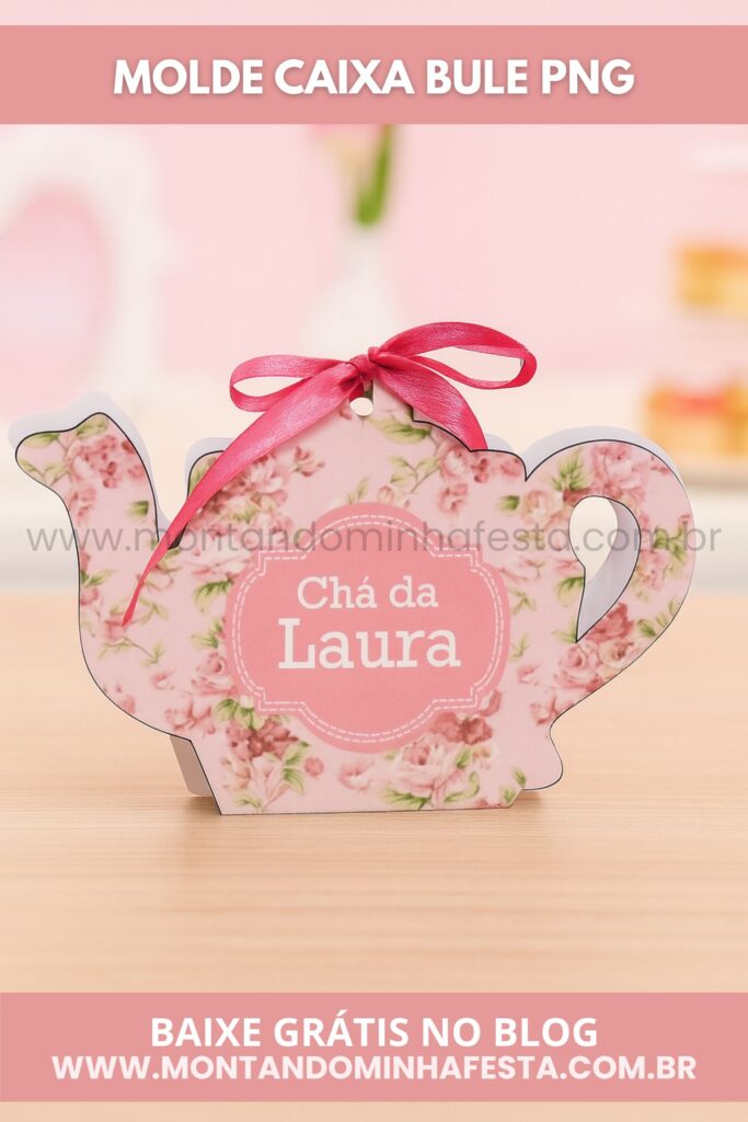 Caixinha em formato de bule com estampa floral rosa e laço de cetim, personalizada com “Chá da Laura”. Ideal para lembrancinhas de chá de cozinha, chá de bebê ou festas delicadas. Baixe grátis no blog Montando Minha Festa.