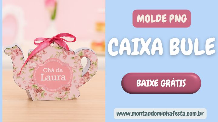 Imagem promocional do molde caixa bule em PNG com fundo transparente. Caixinha floral personalizada com “Chá da Laura” e botões com destaque para download gratuito no blog Montando Minha Festa.