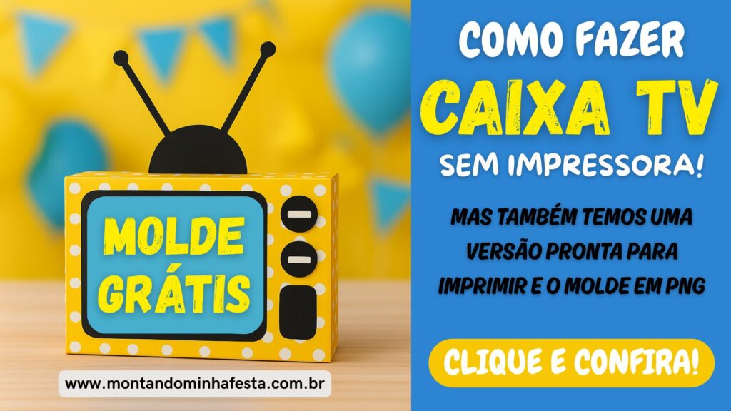 Banner do blog Montando Minha Festa com imagem de caixa TV amarela estilo retrô e texto “Como fazer caixa TV sem impressora – Molde grátis, versão pronta para imprimir e molde em PNG – Clique e confira!”