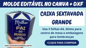 Molde de caixa sextavada grande editável no Canva e DXF – modelo para imprimir em 3 folhas A4, ideal para centro de mesa e lembrancinhas criativas.