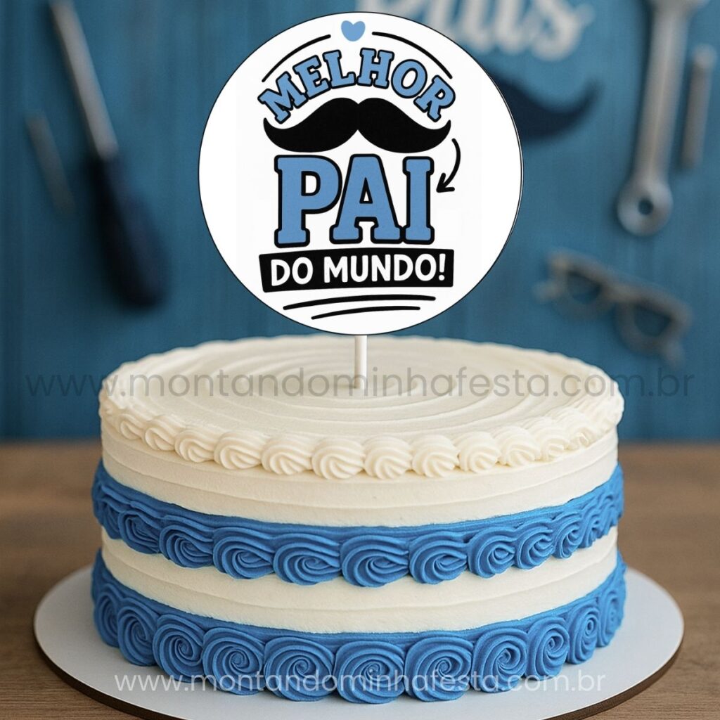 Topo de bolo para imprimir dia dos pais, o melhor pai do mundo!