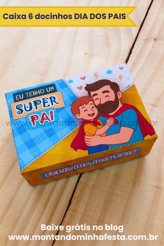 Caixinha Dia dos Pais com frase Eu Tenho um Super Pai, para 6 docinhos, arte pronta para imprimir, disponível no blog Montando Minha Festa