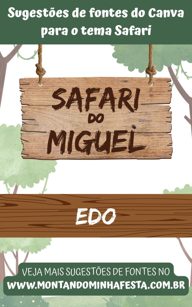 Sugestão de fonte do Canva para tema Safari – arte com “Safari do Miguel” usando a fonte Edo, em placa de madeira com árvores ao fundo, ideal para personalizações de festas infantis.