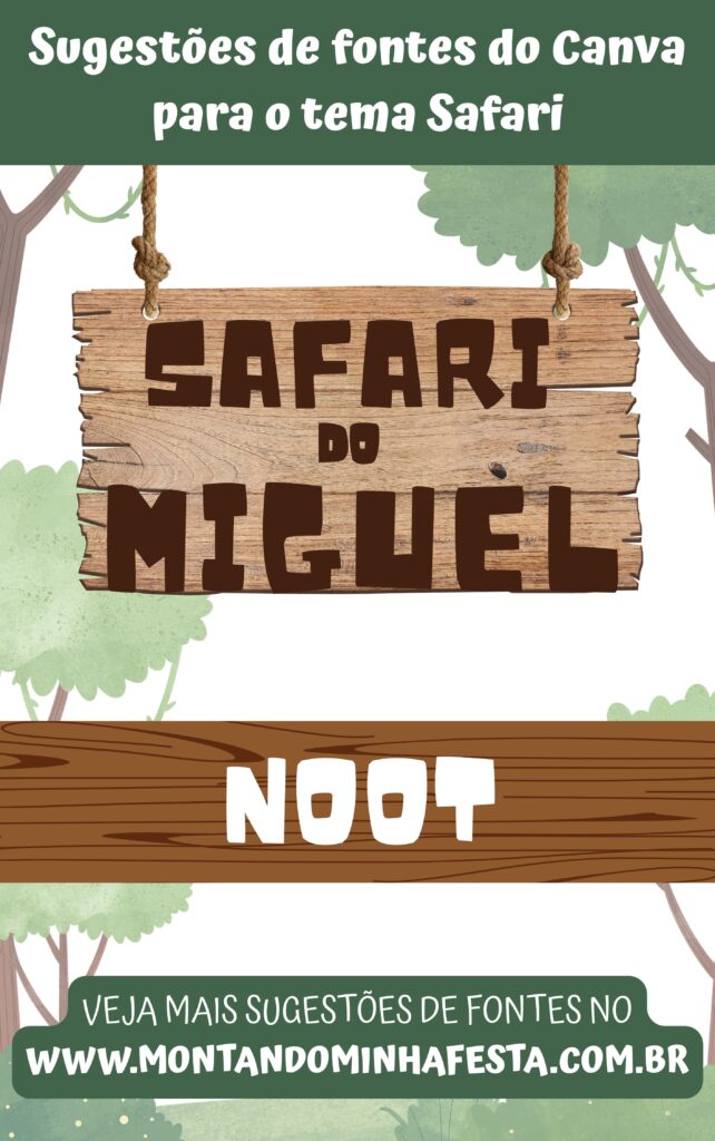 Sugestão de fonte do Canva para o tema Safari – arte com “Safari do Miguel” usando a fonte Noot, em placa de madeira com árvores ao fundo. Ideal para personalizações infantis.