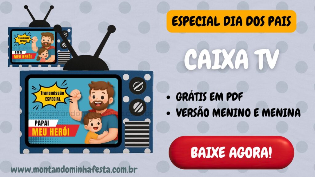 Lembrancinha Caixa TV retrô para o Dia dos Pais, com opção menino e menina em PDF grátis, destaque 'Baixe agora' e molde disponível no site Montando Minha Festa