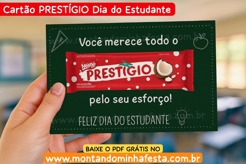 Cartão Prestígio Dia do Estudante para imprimir, com frase “Você merece todo o Prestígio pelo seu esforço!”, imagem de mão segurando a lembrancinha com bombom Prestígio colado, fundo de sala de aula desfocado, banner do blog Montando Minha Festa com botão de download grátis.