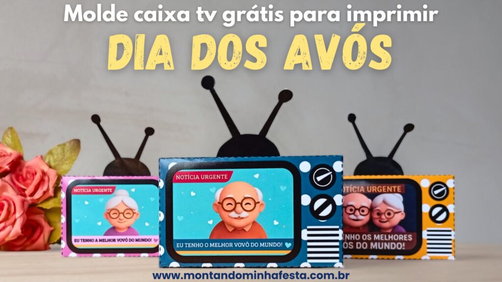 Molde de caixinha TV Dia dos Avós para imprimir – modelos gratuitos com vovó, vovô e casal de avós em estilo 3D, ideal como lembrancinha para escola ou para presentear em família, disponível no site Montando Minha Festa.