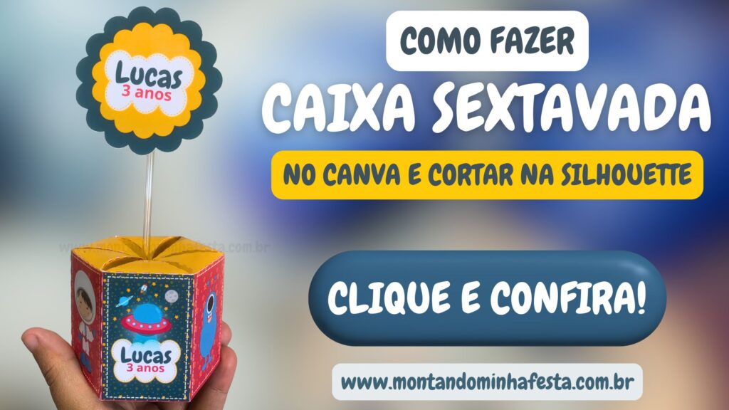 Imagem com a chamada “Como fazer caixa sextavada no Canva e cortar na Silhouette”. Destaque para caixinha personalizada com tema espacial, texto “clique e confira” e endereço do site www.montandominhafesta.com.br.