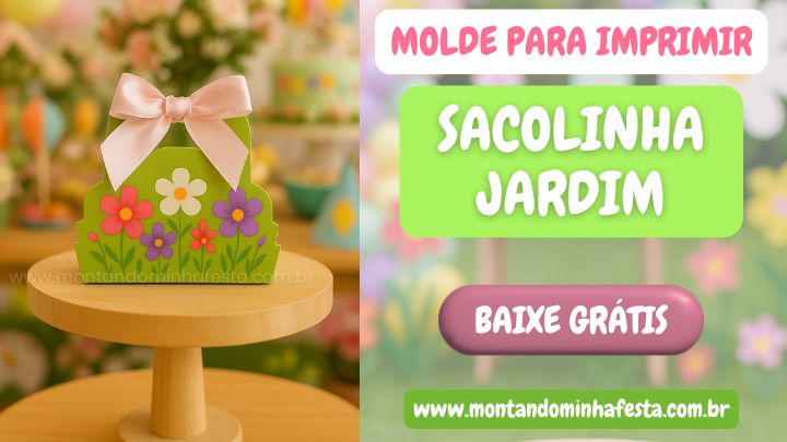 Banner de divulgação do molde sacolinha jardim para imprimir, com caixinha verde decorada com flores coloridas sobre pedestal, fundo de festa floral desfocado e botões com os dizeres “Molde para imprimir”, “Sacolinha Jardim” e “Baixe grátis” com o site www.montandominhafesta.com.br.