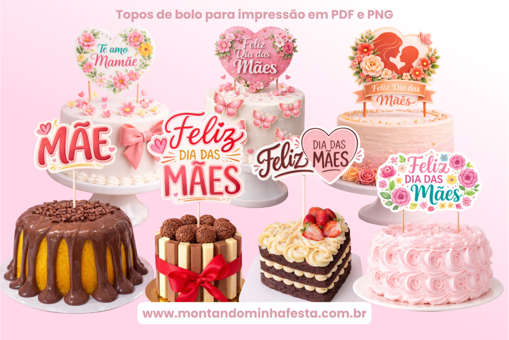 Topo de bolo Dia das Mães para imprimir com 10 modelos em PDF e PNG aplicados em bolos decorados