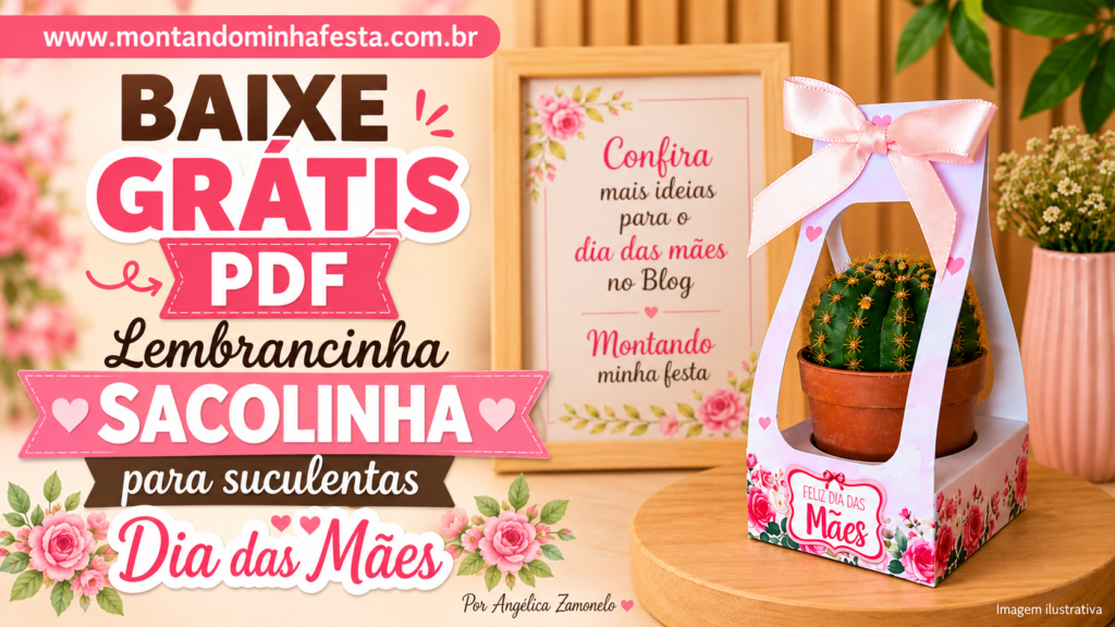 Sacolinha floral com laço rosa e vaso de cacto para o Dia das Mães, com chamada para baixar o molde grátis em PDF.